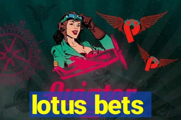 lotus bets